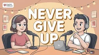 A2-B2 English Learning Podcast for Listening & Speaking | Never Give Up | Learn English With Podcast