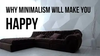 Why Minimalism Will Make You Happy
