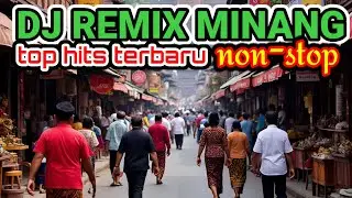 DJ REMIX MINANG TERBARU 2026 NON-STOP || REMIX PALING MERDU