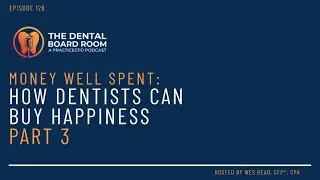 Money Well Spent: How Dentists Can Buy Happiness - Part 3