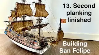 Building the San Felipe Model Ship - A 300-Year-Old Spanish Galleon Reborn - n&deg;13