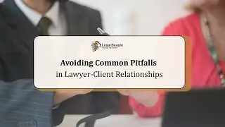 Avoiding Common Pitfalls in Lawyer-Client Relationships