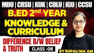 Knowledge & Curriculum | Difference Between Belief And Truth | B.Ed 2nd Year | MDU | CRSU
