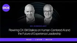 Rewiring CX: Bill Staikos on Human-Centered AI and the Future of Experience Leadership