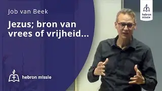 Hebron Missie | Jezus; bron van vrees of vrijheid? | Job van Beek