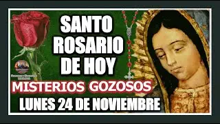 SANTO ROSARIO DE HOY A LA VIRGEN DE GUADALUPE : MISTERIOS GOZOSOS LUNES 24 DE NOVIEMBRE DE 2025.