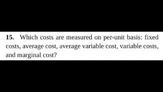 Which costs are measured on per-unit basis: fixed costs, average cost, average variable cost, vari