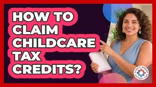 How To Claim Childcare Tax Credits?