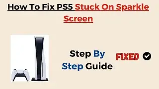 How To Fix PS5 Stuck On Sparkle Screen