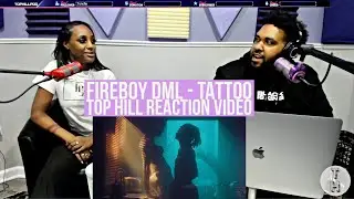 REACTING TO FIREBOY DML TATTOO (OFFICIAL TOP HILL REACTION VIDEO)