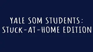 Yale SOM Students: Stuck-at-home Edition