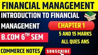 Introduction to Financial Management Chapter 1 | All 5 & 15 Marks Imp QUes Ans | B.Com 6th Sem PU |