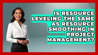 Is Resource Leveling the Same as Resource Smoothing in Project Management?