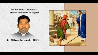 29. 03.2022  /  Tuesday Reflection in English / Fransalian Media /MSFS / Fr.Wilson Fernando  MSFS
