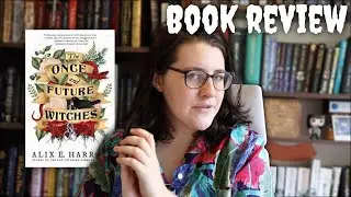 The Once and Future Witches, Alix E Harrow | Book Review [CC]