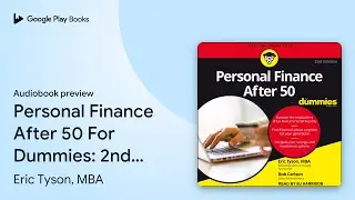 Personal Finance After 50 For Dummies: 2nd&hellip; by Eric Tyson, MBA &middot; Audiobook preview