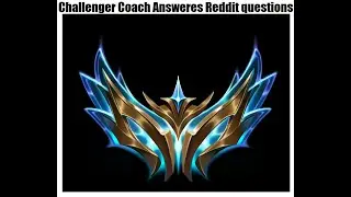 Challenger Coach Answers Reddit:League of Legends Questions