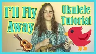 Ukulele Tutorial: I'll Fly Away || Little Ol' Me