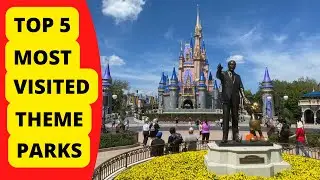 TOP 5 MOST VISITED THEME PARKS