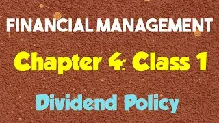 Financial Management: (Chapter 4- Dividend Policy) (Class 1)