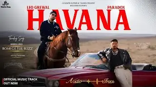 HAVANA   LEO GREWAL's Collaboration with PARADOX is a GAME CHANGER in Punjabi Music