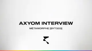 Axyom interview - M&eacute;tamorphe [SYT003]