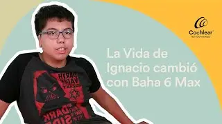 La Experiencia De Ignacio Con Su Procesador Cochlear™ Baha® 6 Max | Cochlear Latinoamérica