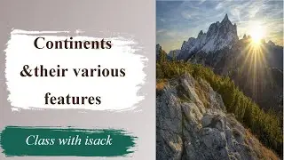 Major features on Earth's surface: Continents &their various features