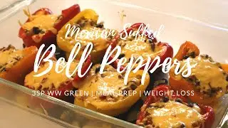 MEXICAN STUFFED BELL PEPPERS | 3SP WW GREEN | MEAL PREP | WEIGHT LOSS | WW LUNCH