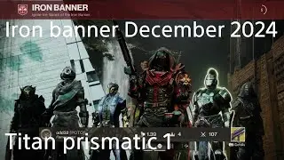 Destiny 2 iron banner December 2024 titan prismatic 1