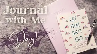 Journal with Me // Letting Shit Go - Day 1