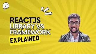 Difference between a Library and a Framework | ReactJS Bootcamp