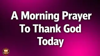 Lord, Restore My Strength and Health | Powerful Morning Prayer