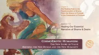 4.13 Healing Our Essential Narrative of Shame & Desire