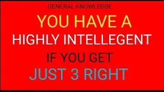 YOU HAVE A HIGHLY INTELLEGENT IF YOU GET JUST 3 RIGHT 