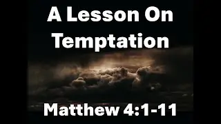 A Lesson On Temptation Matthew 4:1-11