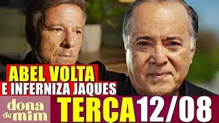 DONA DE MIM  resumo capítulo 12/08/2025 Abel está Vivo? Abel Volta para Aterrorizar Jaques 