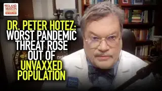 Dr. Peter Hotez: Our Worst Pandemic Threat Rose Out Of The Unvaccinated Population