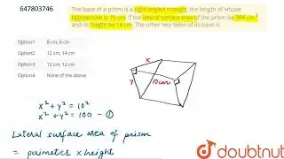 The base of a prism is a right angled triangle, the length of whose hypotenuse is 10 cm. If the ...