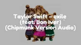 Taylor Swift – exile (feat. Bon Iver) (Chipmunk Version Audio)