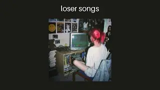 LOSERCORE | Loser Songs Playlist
