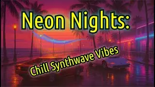 🌴 Neon Nights: Chill Synthwave Vibes | Retro Miami Beach Scene