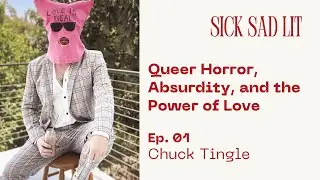 Chuck Tingle on Queer Horror, Satire, and the Power of Love | Sick Sad Lit &ndash; Ep. 01