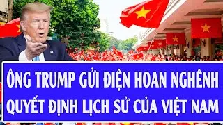 Ông Trump gửi điện hoan nghênh quyết định lịch sử của Việt Nam