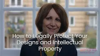How to Legally Protect Your Designs and Intellectual Property