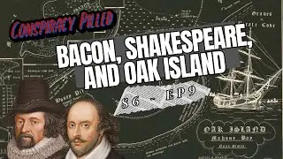 Bacon, Shakespeare, And Oak Island - Conspiracy Pilled Archive (S6 - Ep9)