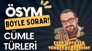 CÜMLE TÜRLERİ / ÖSYM BÖYLE SORAR!