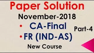 CA- Final Financial Reporting (IND AS) paper solution of November-2018 | FR-IND AS | Part-4