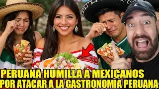 PERUANA HUMILLA a MEXICANOS por ATACAR la GASTRONOMIA PERUANA!!
