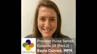 Provider Pulse Ep. 28: Bayle Conrad, MPH (Part 2) - Finding Agency in the Work